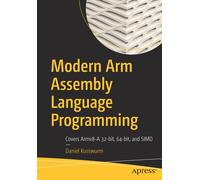 Modern Arm Assembly Language Programming : Covers Armv8-A 32-bit, 64-bit, and SIMD