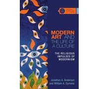 Modern Art and the Life of a Culture - The Religious Impulses of Modernism: COMING IN (Studies in Theology and the Arts Series)
