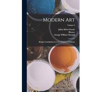 Modern Art: Being a Contribution to a New System of Æsthetics; Volume 2