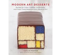 Modern Art Desserts: Recipes for Cakes, Cookies, Confections, and Frozen Treats