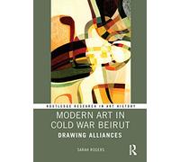 Modern Art in Cold War Beirut: Drawing Alliances (Routledge Research in Art History)