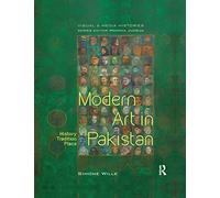 Modern Art in Pakistan: History, Tradition, Place (Visual and Media Histories)