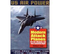 Modern Attack Planes: The Illustrated History of American Air Power the Campaigns, the Aircraft and the Men (US Air Power)