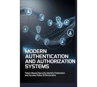 MODERN AUTHENTICATION AND AUTHORIZATION SYSTEMS: Token-based security identity federation and access policy enforcement