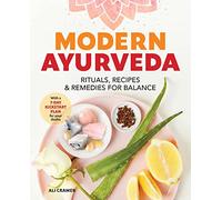 Modern Ayurveda: Rituals, Recipes, and Remedies for Balance