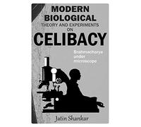 Modern Biological Theory and Experiments on Celibacy: Brahmacharya under Microscope