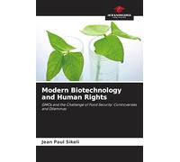 Modern Biotechnology and Human Rights: GMOs and the Challenge of Food Security: Controversies and Dilemmas