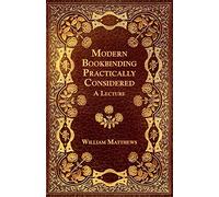 Modern Bookbinding Practically Considered - A Lecture