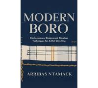 Modern Boro: Contemporary Designs and Timeless Techniques for Artful Stitching