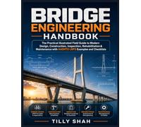 Modern Bridge Engineering Handbook: The Practical Illustrated Field Guide to Updated Design, Construction, Inspection, Rehabilitation & Maintenance ... and Checklists (ILLUSTRATED PRACTICAL GUIDES)