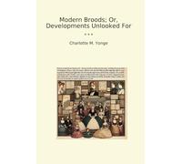 Modern Broods; Or, Developments Unlooked For (Classic Books)