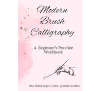 Modern Brush Calligraphy workbook for Beginners: A Step-by-Step Relaxing Practice Guide with Alphabets, Numbers & Inspirational Words