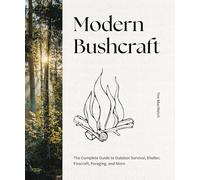 Modern Bushcraft: The Complete Guide to Outdoor Survival, Shelter, Firecraft, Foraging, and More