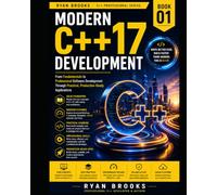 Modern C++17 Development: From Fundamentals to Professional Software Development Through Practical, Production-Ready Applications: 1 (The Modern C++ Developer Series)