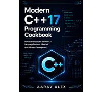 Modern C++17 Programming Cookbook: Practical Recipes for Modern C++ Language Features, Libraries, and Software Development (Modern C++ Programming Cookbook Series)