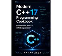 Modern C++17 Programming Cookbook: Practical Recipes for Modern C++ Language Features, Libraries, and Software Development (Modern C++ Programming Cookbook Series)