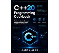 Modern C++20 Programming Cookbook: Practical Recipes for Concepts, Ranges, Coroutines, Libraries, and Software Development (Modern C++ Programming Cookbook Series)
