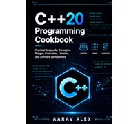 Modern C++20 Programming Cookbook: Practical Recipes for Concepts, Ranges, Coroutines, Libraries, and Software Development (Modern C++ Programming Cookbook Series)