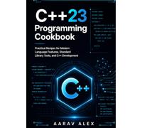Modern C++23 Programming Cookbook: Practical Recipes for Modern Language Features, Standard Library Tools, and C++ Development (Modern C++ Programming Cookbook Series)