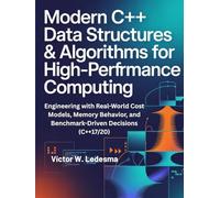 Modern C++ Data Structures & Algorithms for High-Performance Computing: Engineering with Real-World Cost Models, Memory Behavior, and Benchmark-Driven Decisions (C++17/20)