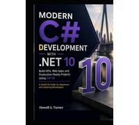 Modern C# Development with .NET 10: Build APIs, Web Apps, and Production-Ready Projects Using C# 14 - A Hands-On Guide for Beginners and Aspiring Developers