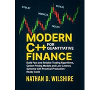 Modern C++ for Quantitative Finance: Build Fast and Reliable Trading Algorithms, Option Pricing Models and Low-Latency Systems with Practical Production-Ready Code