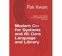Modern C++ for Systems and AI: Core Language and Library: Volume 2 of Modern C++ for Systems and AI: The Core