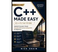 Modern C++ Made Easy (C++11/14/17/20): Updated Concepts, Simple Examples & Practical Coding Skills for Beginners