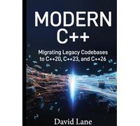 MODERN C++: Migrating Legacy Codebases to C++20, C++23, and C++26