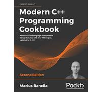Modern C++ Programming Cookbook: Master C++ core language and standard library features, with over 100 recipes, updated to C++20, 2nd Edition
