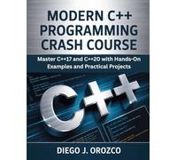 Modern C++ Programming Crash Course: Master C++17 and C++20 with Hands-On Examples and Practical Projects.