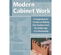 Modern Cabinet Work: Reprint of a Rare 1922 Classic: A Comprehensive Treatise on Making Fine Furniture from the Golden Age of Craftsmanship: Furniture & Fitments