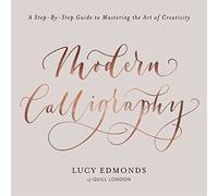Modern Calligraphy: A Step-by-Step Guide to Mastering the Art of Creativity