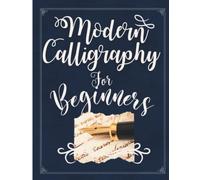 Modern Calligraphy For Beginners: Simple Beginners Guide to Modern Calligraphy and Hand Lettering for Adults & Kids. Perfect Calligraphy Gift. 8.5" x 11" , 120 Pages