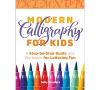 Modern Calligraphy for Kids: A Step-By-Step Guide and Workbook for Lettering Fun