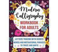 Modern Calligraphy Workbook For Adults: Learn Hand Lettering For Beginners With Letters, Words Tracing & Motivational Sentences
