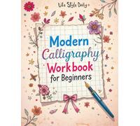 Modern Calligraphy Workbook for Beginners: A Complete Guide to Mastering Lettering - Explore Creative Alphabet Worksheets, Daily Practice Techniques, ... Creations (Calligraphy Workbooks)