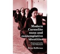 Modern Carmelite Nuns and Contemplative Identities: Shaping Spirituality in the Netherlands