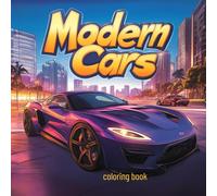 Modern Cars Coloring Book - 40 Stunning Vehicles in Action | Sports Cars, Luxury Cars & More to Color for Kids & Adults