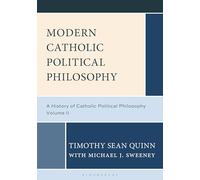 Modern Catholic Political Philosophy: A History of Catholic Political Philosophy: Volume II: 2