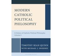 Modern Catholic Political Philosophy : A History of Catholic Political Philosophy: Volume II
