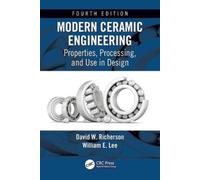 Modern Ceramic Engineering : Properties, Processing, and Use in Design, Fourth Edition