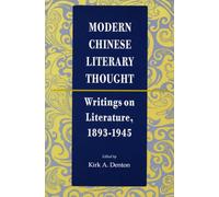 Modern Chinese Literary Thought: Writings on Literature, 1893-1945