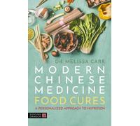 Modern Chinese Medicine Food Cures : A Personalized Approach to Nutrition