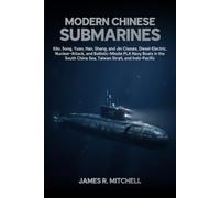 Modern Chinese Submarines: Kilo, Song, Yuan, Han, Shang, and Jin Classes, Diesel-Electric, Nuclear-Attack, and Ballistic-Missile PLA Navy Boats in the ... and Indo-Pacific (Submarines of the World)