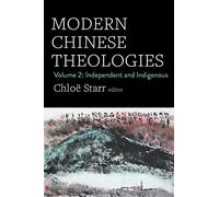 Modern Chinese Theologies: Volume 2: Independent and Indigenous