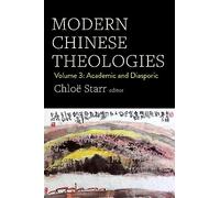 Modern Chinese Theologies: Volume 3: Academic and Diasporic