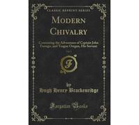 Modern Chivalry, Vol. 1: Containing the Adventures of Captain John Farrago, and Teague Oregan, His Servant (Classic Reprint)