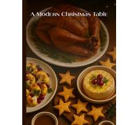 Modern Christmas Cookbook: Creative Holiday Recipes for a Beautiful Festive Table: Inspiring Seasonal Dishes to Elevate Your Holiday Celebrations (Christmas & Holiday Cooking (Winter festive series))