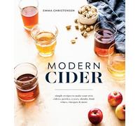 Modern Cider: A Guide to Brewing Hard Cider, Perry, and Other Fizzy Drinks for a New Generation: Simple Recipes to Make Your Own Ciders, Perries, Cysers, Shrubs, Fruit Wines, Vinegars, and More